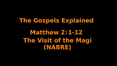 The Gospels Explained - Matthew 2:1-12 - The Visit of the Magi - (NABRE)