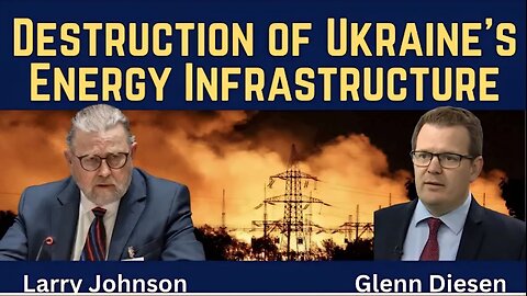 Larry Johnson: Destruction of Ukraine's Energy Infrastructure & Europe's Prerevolutionary Moment