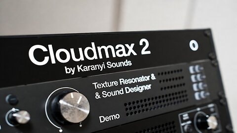 Cloudmax 2 by Karanyi Sounds Texture Resonator & Sound Designer Demo