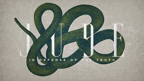 "Jude: In Defense of the Truth" - Part 8