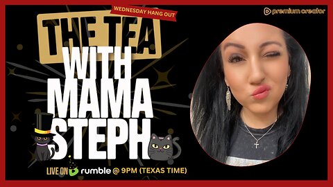 The Tea With Mama Steph (Episode 81) Wednesday Hang Out