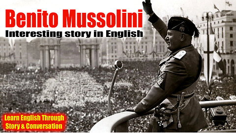 Interesting story in English 🔥 Benito Mussolini 🔥 Story in English with Narrative Story.