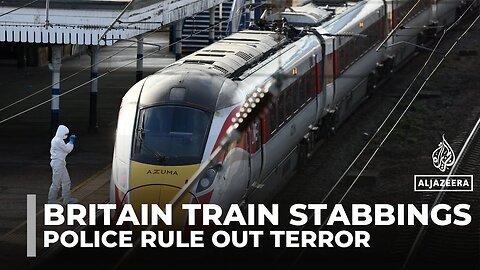 Britain train stabbings: Police say attack is not being treated as terrorism