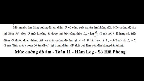 Sở Hải Phòng: Toán 11: Hàm log: Một nguồn âm đẳng hướng đặt tại điểm O có công suất truyền âm không
