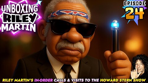 UNBOXING RILEY MARTIN - EPISODE 24 - FROM THE HOWARD STERN SHOW
