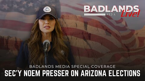Badlands Media Special Coverage - Secretary Kristi Noem's Press Conference on Arizona Elections