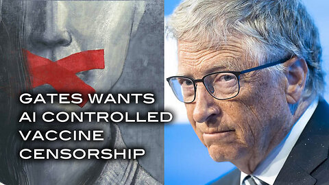 Gates Wants AI Controlled Vaccine Censorship