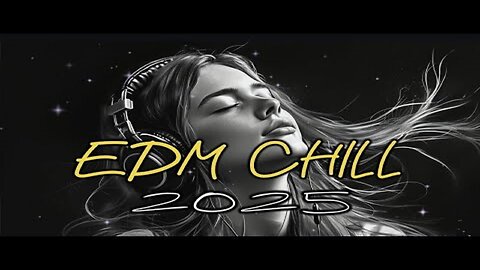 EDM Chill 2025 🌿 Soft & Melodic Vibes | Relaxing & Dreamy Electronic Music