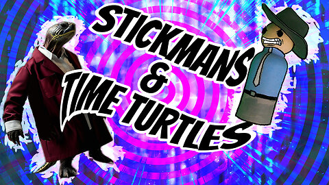 STICKMANS & TIME TURTLES