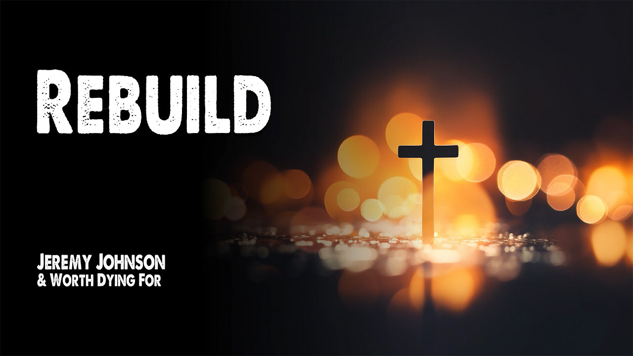 Rebuild | Worth Dying For (Feat. Jeremy Johnson)