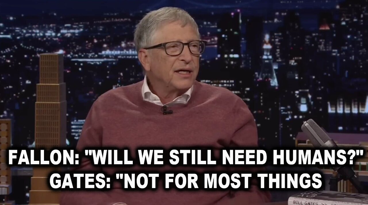 FALLON: "Will we still need humans?" GATES: "Not for most things