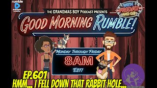 The Grandma's Boy Podcast EP.601-HMM... I FELL DOWN THAT RABBIT HOLE...