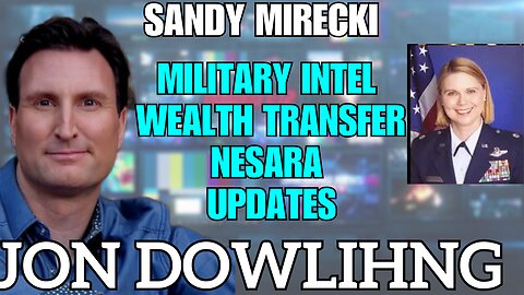Jon Dowling & Sandy Miarecki Discuss Military Intel & Nesara Gesara & The Wealth Transfer