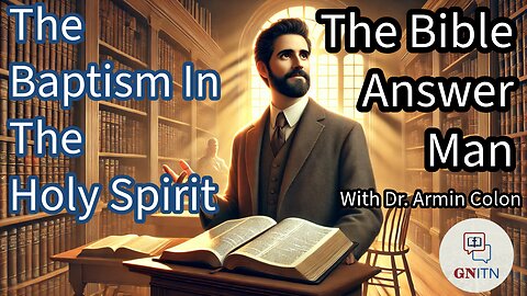 GNITN The Bible Answer Man with Dr. Armin Colon - The Baptism in The Holy Spirit