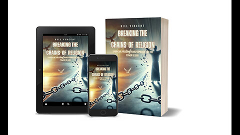 Breaking the Chains of Religion-Embracing Freedom, Transformation, and the Power of God-Bill Vincent