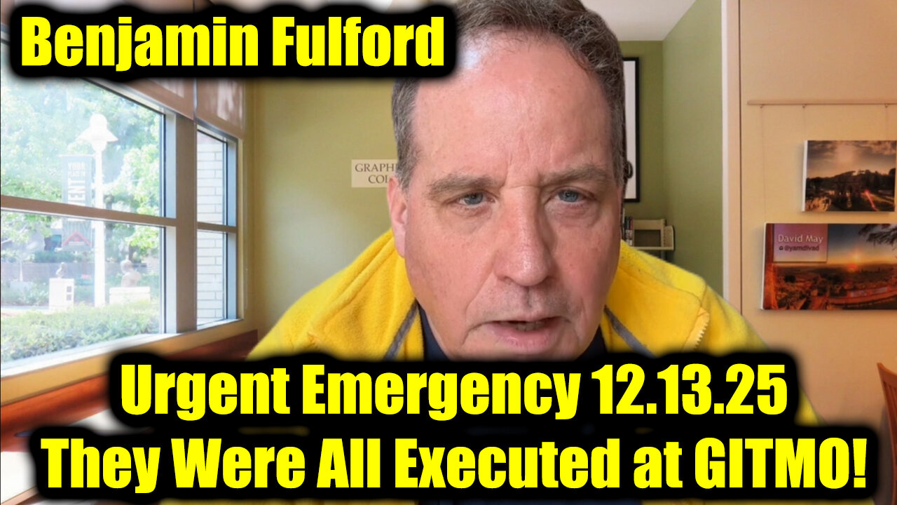 Benjamin Fulford Urgent Emergency 12.13.25 - They Were All Executed at GITMO!