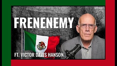 Victor Davis Hanson: Is Mexico Our Frenemy?