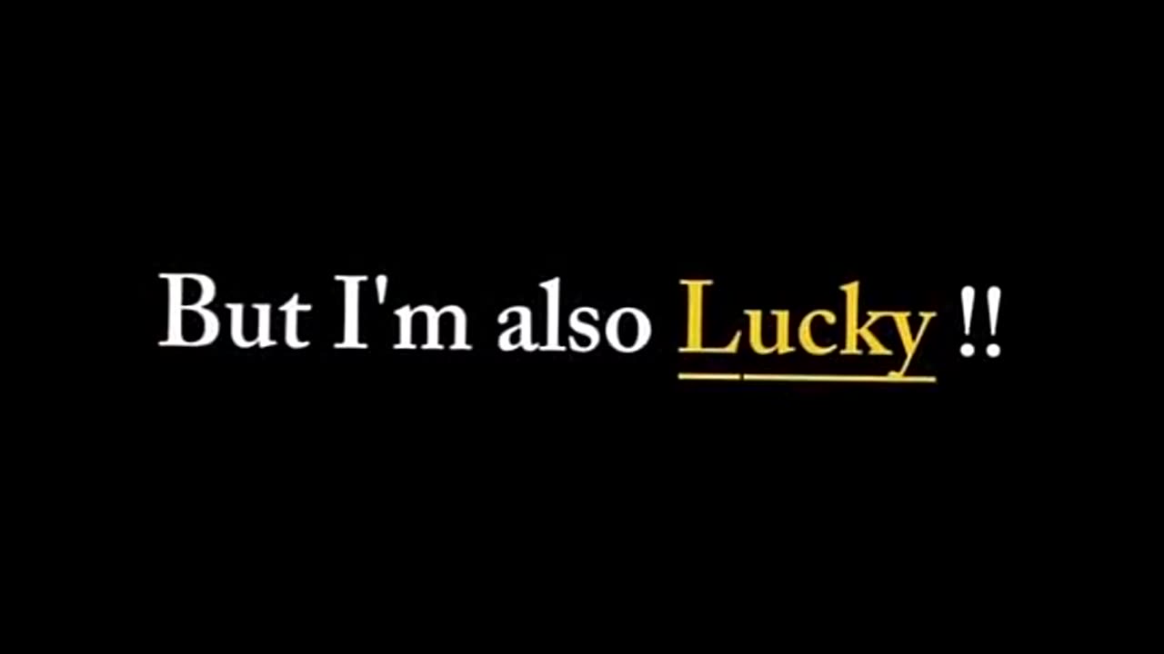 I am lucky because I found you