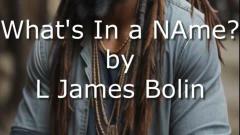 What's In a Name by L James Bolin