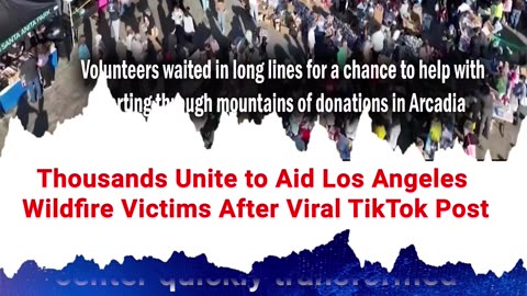 Los Angeles- Thousands Unite to Aid Los Angeles Wildfire Victims After Viral TikTok Post