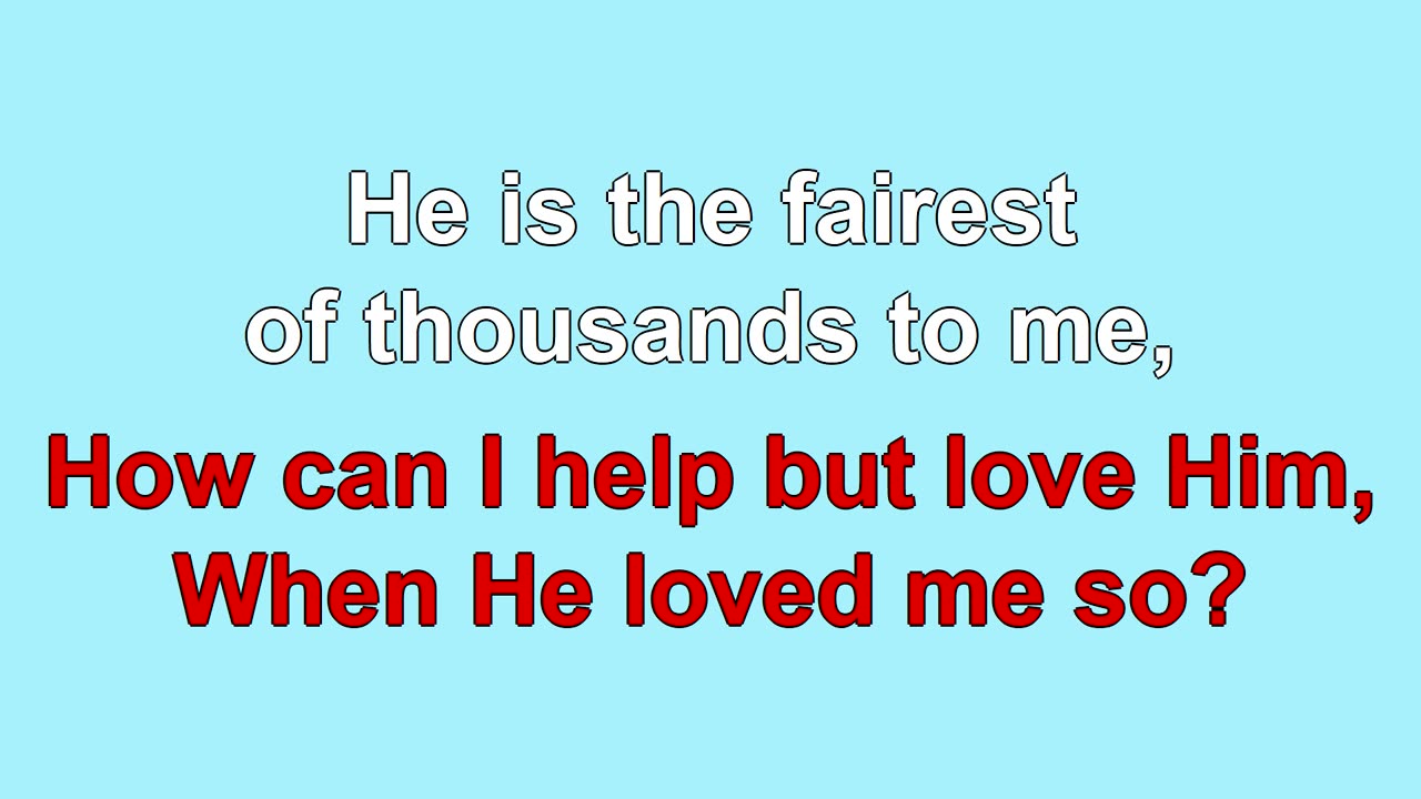 How Can I Help But Love Him V1-3