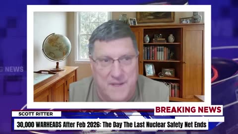30,000 WARHEADS After Feb 2026: The Day The Last Nuclear Safety Net Ends| Scott Ritter