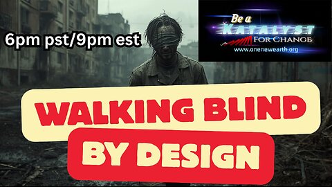 Walking Blind by Design - 6pm PST/9pm EST