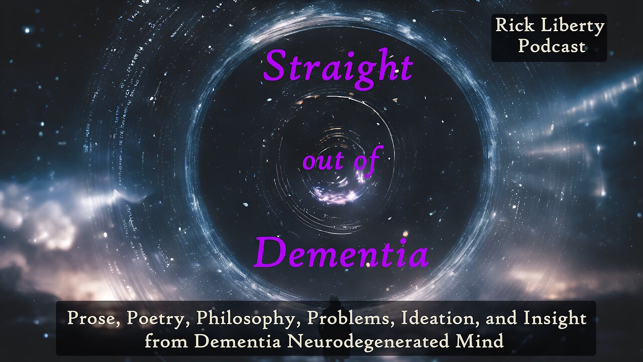 E347 Rick176 Book 9 Straight out of Dementia with Rick Liberty Podcast Insight Stories Prose Poetry