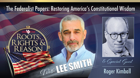 Inside The Federalist Papers- Part One - Guest Roger Kimball