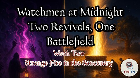 GNITN Watchmen at Midnight Two Revivals, One Battlefield - Strange Fire in the Sanctuary
