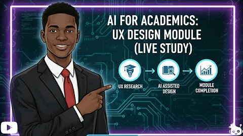 AI for Academics: Finishing the UX Design Module (Live Study)