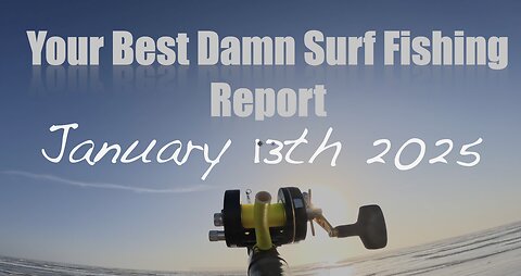 Your Best Damn Surf Fishing Report - January 13, 2025