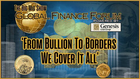 Global Finance Forum From Bullion to Borders