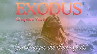 Exodus Chapters 7 to 10 (The 10 Plagues on Egypts False gods) Verse by Verse
