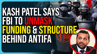 Kash Patel Says FBI To Unmask Funding & Structure Behind Antifa, Shut It Down