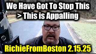 New RichieFromBoston 2.15.25 - We Have Got To Stop This > This is Appalling