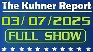 The Kuhner Report - March 07 2025 FULL SHOW