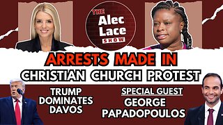 Arrests in Church Protests | Trump Dominates Davos | Guest: George Papadopoulos | The Alec Lace Show