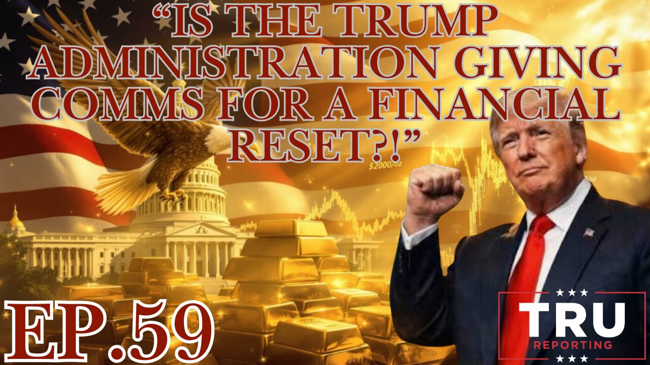 TRU REPORTING LIVE: (ep.59) "Is The Trump Administration Giving Comms For A Financial Reset !"