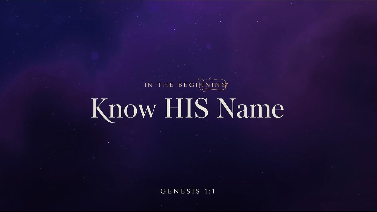 In the Beginning, Know HIS Name