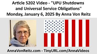 Article 5202 Video - UPU Shutdowns and Universal Service Obligations By Anna Von Reitz