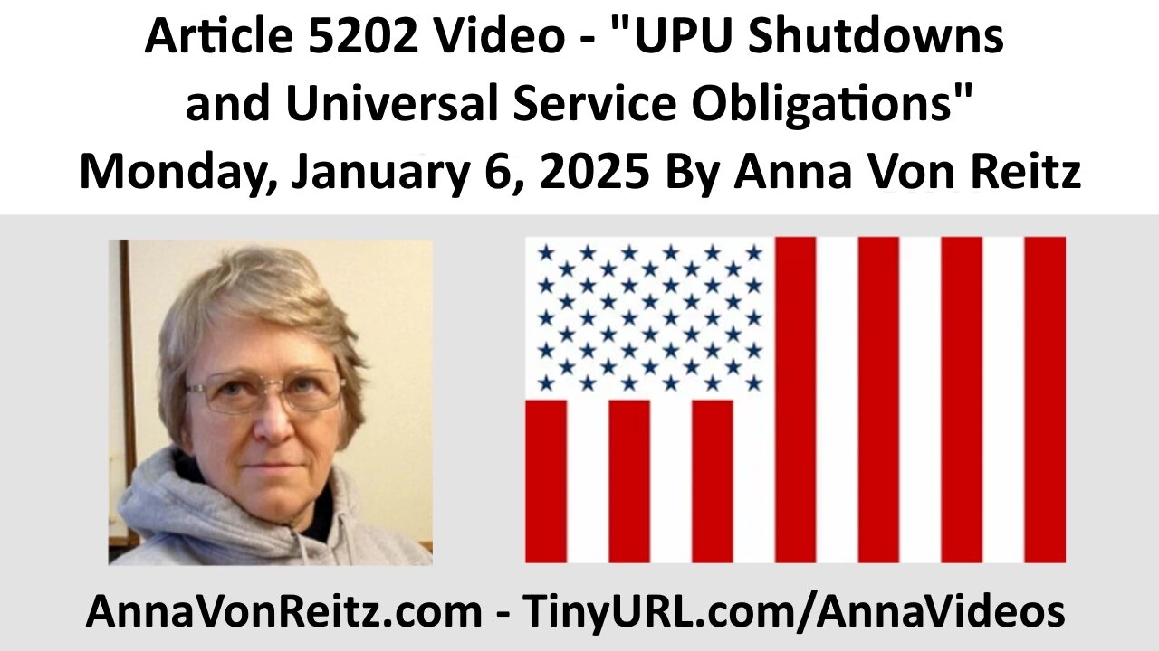 Article 5202 Video - UPU Shutdowns and Universal Service Obligations By Anna Von Reitz