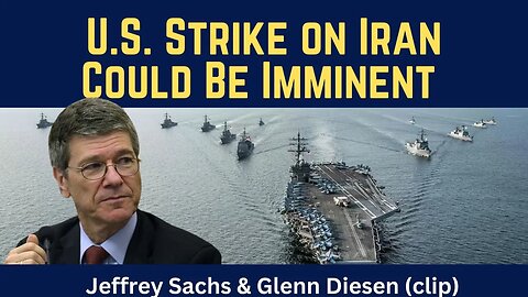 Jeffrey Sachs (clip): U.S. Strike on Iran Could Be Imminent