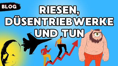 Riesen, Düsentriebwerke und Tun