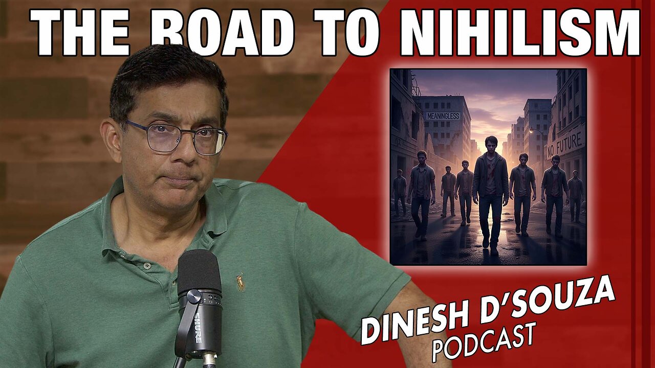 THE ROAD TO NIHILISM Dinesh D’Souza Podcast Ep1204