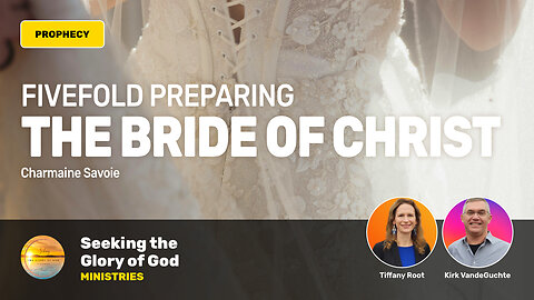 (Vision) Fivefold Preparing the BRIDE of CHRIST - Tiffany Root, Kirk VandeGuchte, Charmaine Savoie