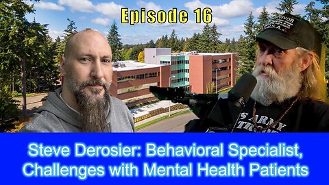 Steve Derosier: Behavioral Specialist, Challenges with Mental Health Patients