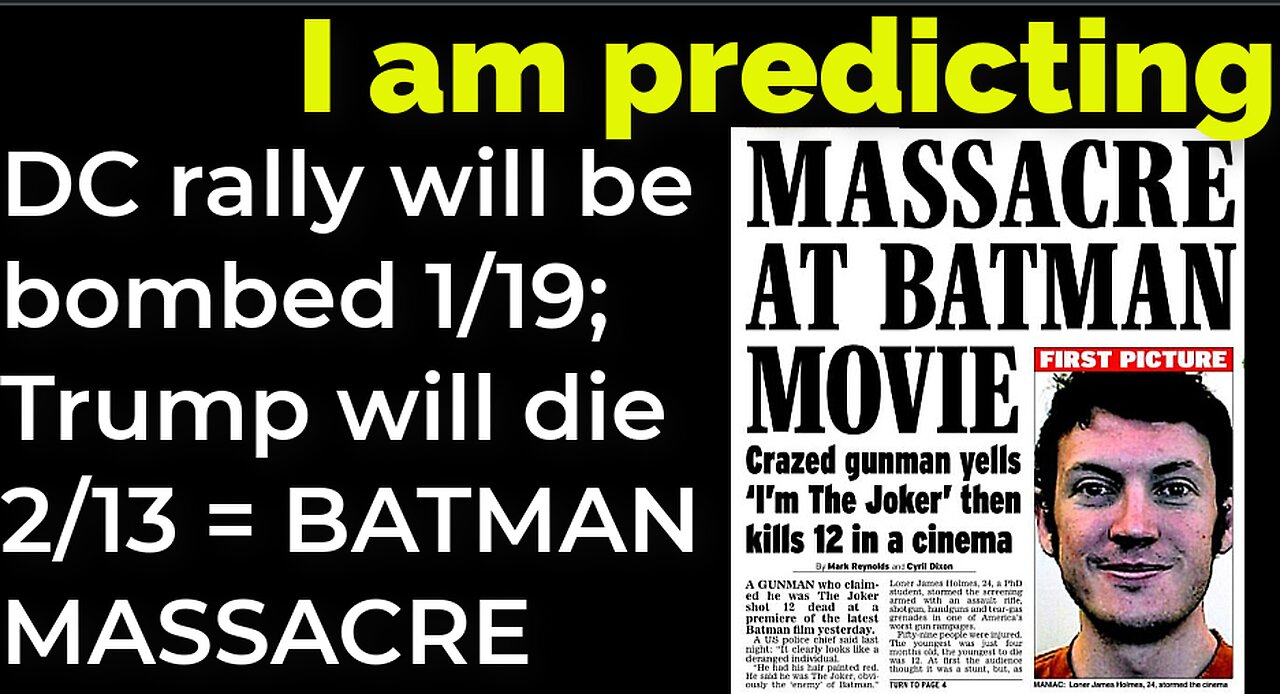 I am predicting: DC rally will be bombed 1/19; Trump will die 2/13 = BATMAN MASSACRE prophecy