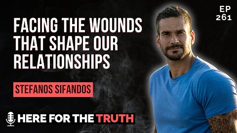 Ep 261 - Stefanos Sifandos | Facing the Wounds That Shape Our Relationships