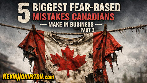 5 BIGGEST FEAR-BASED MISTAKES CANADIANS MAKE IN BUSINESS — PART 3